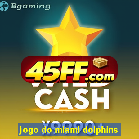 jogo do miami dolphins